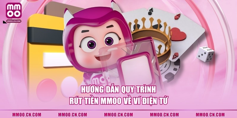 Hướng dẫn quy trình rút tiền MMOO về ví điện tử